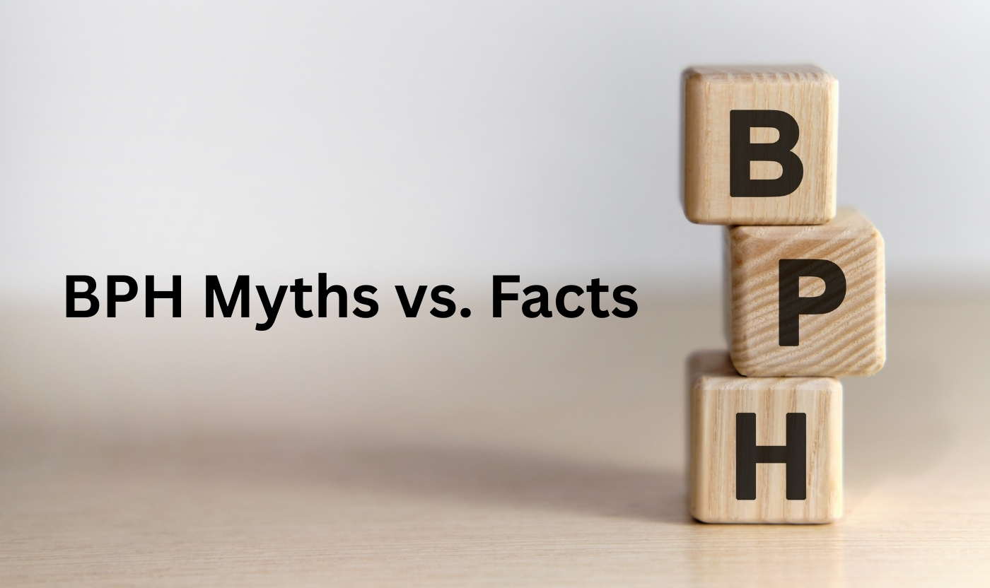Common Myths About Benign Prostatic Hyperplasia (BPH) and the Facts Every Man Should Know